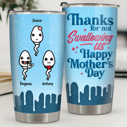 Dear Mom Thanks For Not Swallowing - Family Personalized Custom Tumbler - Mother's Day, Birthday Gift For Mom
