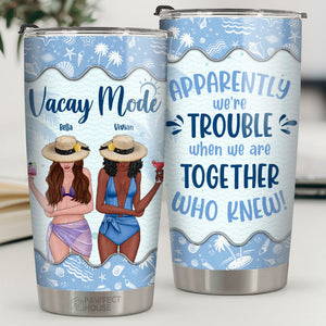 Vacay Mode - We're Trouble When We're Together - Gift For Bestie - Personalized Tumbler