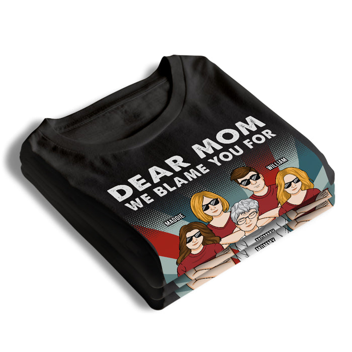 We Blame You For How Awesome We Are - Family Personalized Custom Unisex T-shirt, Hoodie, Sweatshirt - Mother's Day, Birthday Gift For Mom