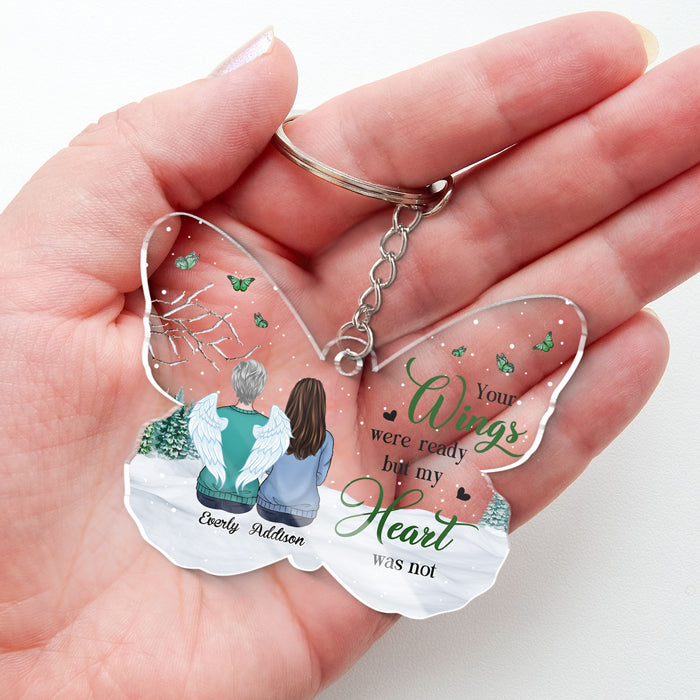 Your Wings Were Ready, But My Heart Was Not - Memorial Personalized Custom Butterfly Shaped Acrylic Keychain - Sympathy Gift, Gift For Family Members