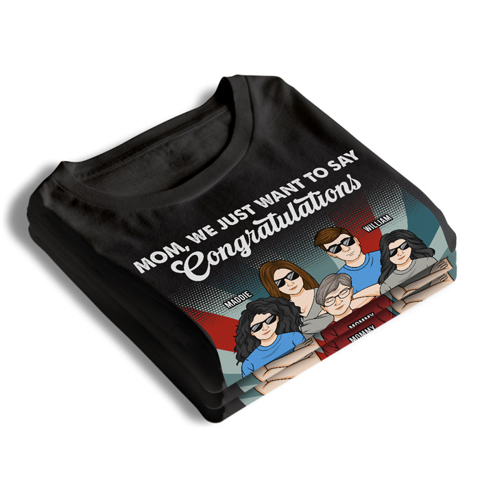 We Just Want To Say Congratulations - Family Personalized Custom Unisex T-shirt, Hoodie, Sweatshirt - Mother's Day, Birthday Gift For Mom