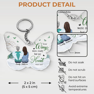 Your Wings Were Ready, But My Heart Was Not - Memorial Personalized Custom Butterfly Shaped Acrylic Keychain - Sympathy Gift, Gift For Family Members