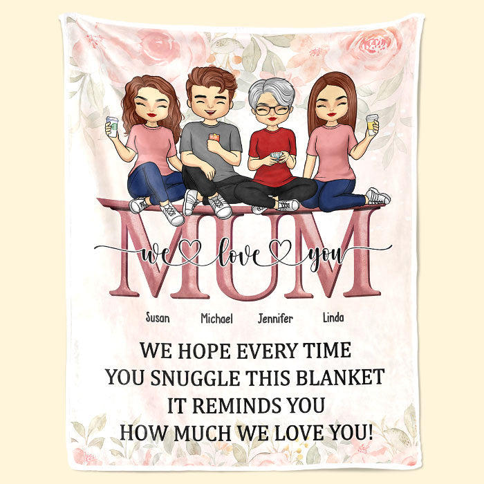 We Hope Every Time You Snuggle This Blanket - Family Personalized Custom Blanket - Mother's Day, Birthday Gift For Mom