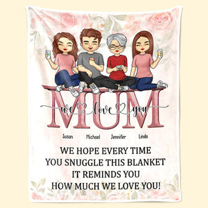 We Hope Every Time You Snuggle This Blanket - Family Personalized Custom Blanket - Mother's Day, Birthday Gift For Mom