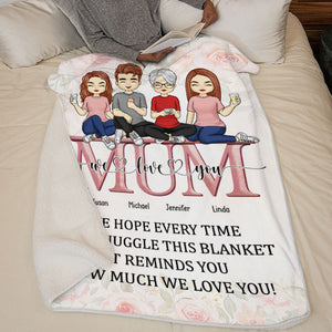 We Hope Every Time You Snuggle This Blanket - Family Personalized Custom Blanket - Mother's Day, Birthday Gift For Mom