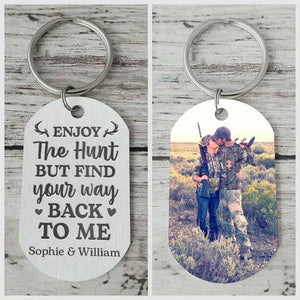 Enjoy The Hunt But Find Your Way Back To Me - Upload Image - Personalized Keychain.