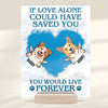 If Love Alone Could Have Saved You You Would Have Lived Forever - Personalized Acrylic Plaque