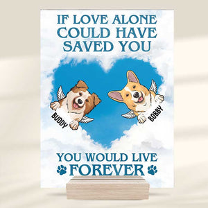 If Love Alone Could Have Saved You You Would Have Lived Forever - Personalized Acrylic Plaque.
