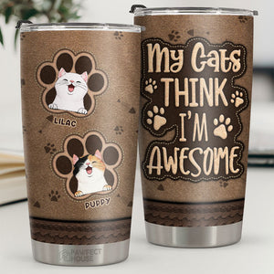 My Cats Think I'm Awesome - Personalized Tumbler - Gift For Cat Lovers, Cat Owners, Cat Gift, Gift For Pet Lovers