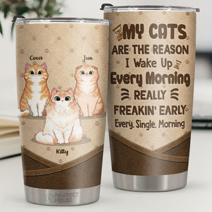 My Cats Are The Reason I Wake Up Every Morning - Personalized Tumbler - Gift For Cat Lovers, Cat Owners, Cat Gift, Gift For Pet Lovers