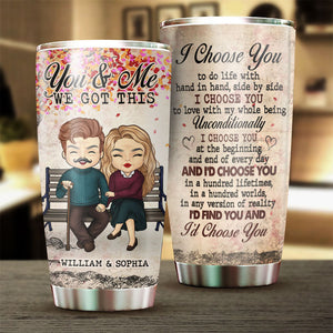 I Choose You, You And Me We Got This - Gift For Couples, Personalized Tumbler.