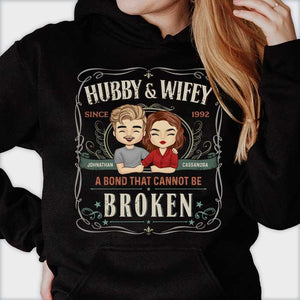 Hubby & Wifey, There's A Bond That Cannot Be Broken - Personalized Unisex T-Shirt, Hoodie, Sweatshirt - Gift For Couple, Husband Wife, Anniversary, Engagement, Wedding, Marriage Gift