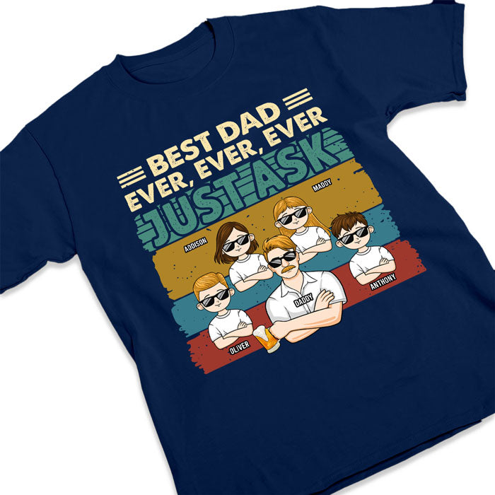 Best Dad Ever, Just Ask Them - Family Personalized Custom Unisex T-shirt, Hoodie, Sweatshirt - Father's Day, Birthday Gift For Dad
