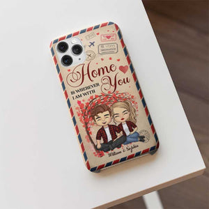 Home Is Wherever I Am With You - Gift For Couples, Personalized Phone Case.