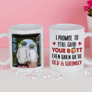I Promise To Still Grab Your Butt Even When We're Old & Wrinkly - Gift For Couples, Personalized Mug.