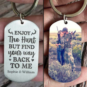 Enjoy The Hunt But Find Your Way Back To Me - Upload Image - Personalized Keychain.