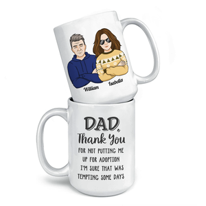 Dad Mom Thank You For Not Putting Me Up For Adoption - Family Personalized Mug - Gift For Family Members
