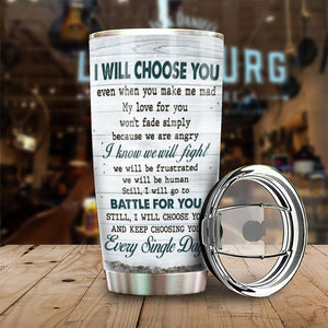 I Will Choose You Even When You Make Me Mad - Gift For Couples, Personalized Tumbler.