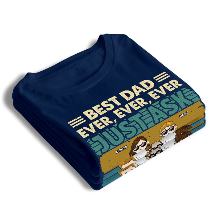 Best Dad Ever, Just Ask Them - Family Personalized Custom Unisex T-shirt, Hoodie, Sweatshirt - Father's Day, Birthday Gift For Dad