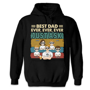 Best Dad Ever, Just Ask Them - Family Personalized Custom Unisex T-shirt, Hoodie, Sweatshirt - Father's Day, Birthday Gift For Dad
