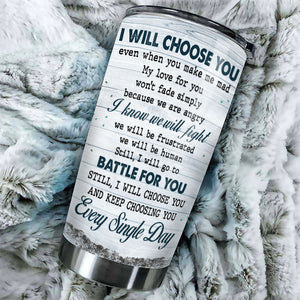 I Will Choose You Even When You Make Me Mad - Gift For Couples, Personalized Tumbler.