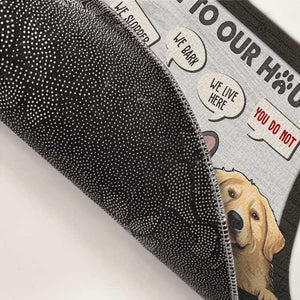 Welcome To Our House, We Live Here, You Do Not - Personalized Decorative Mat - Gift For Dog Lovers, Dog Owners, Dog Gift, Gift For Pet Lovers