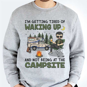 I'm Getting Tired Of Waking Up And Not Being At The Campsite - Gift For Camping Couples, Personalized Unisex T-shirt, Hoodie, Sweatshirt