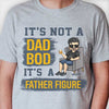 It's Not A Dad Bod, It's A Father Figure - Gift For Dad, Grandpa - Personalized Unisex T-shirt, Hoodie
