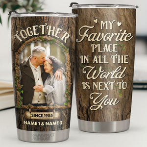 My Favorite Place In All The World Is Next To You - Personalized Tumbler - Upload Image, Gift For Couple, Husband Wife, Anniversary, Engagement, Wedding, Marriage Gift