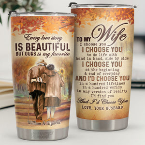 I Choose You To Do Life With Hand In Hand Side By Side - Personalized Tumbler - To My Wife, Gift For Wife, Anniversary, Engagement, Wedding, Marriage Gift