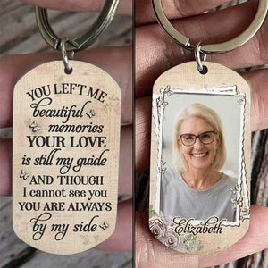 You Left Me Beautiful Memories & Your Love Is Still My Guide - Upload Image, Personalized Keychain.