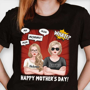 Mum, Ma, Mom, Mommy! What!? Happy Mother's Day! - Gift For Mother's Day, Personalized Unisex T-Shirt, Hoodie