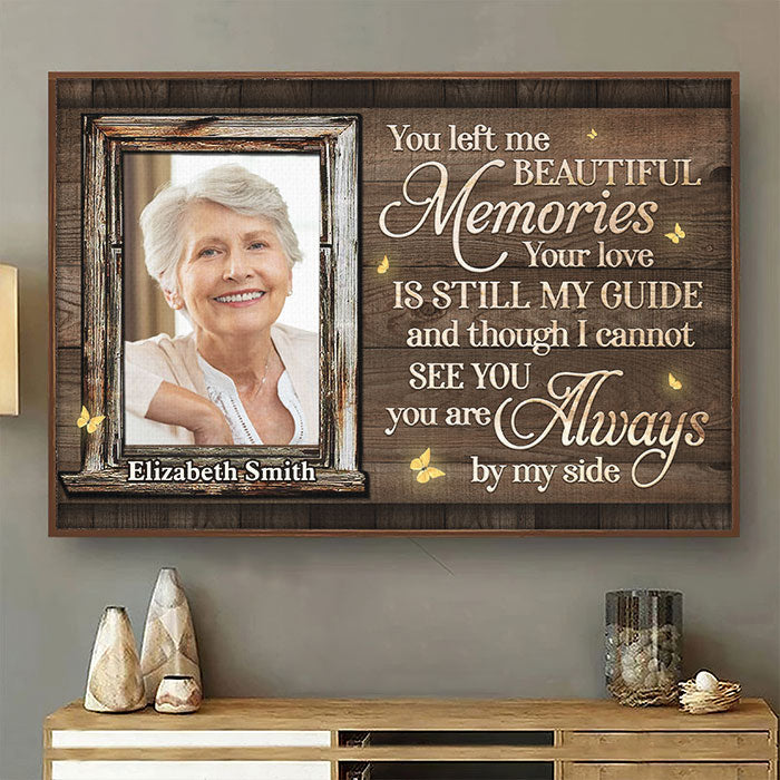You Left Me Beautiful Memories & Your Love Is Still My Guide - Upload Image, Personalized Horizontal Poster.