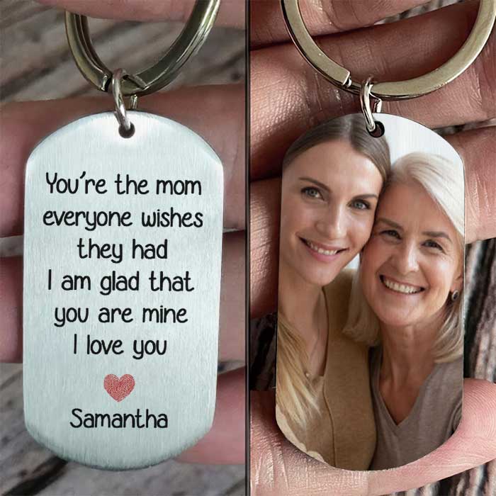 You're The Mum Everyone Wishes They Had, I'm Glad That You're Mine - Upload Image, Gift For Mom, Gift For Mom, Personalized Keychain.