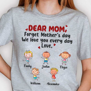 Forgetting Mother's Day, We Love You Every Day - Gift For Mother's Day - Personalized Unisex T-shirt, Hoodie