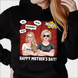 Mum, Ma, Mom, Mommy! What!? Happy Mother's Day! - Gift For Mother's Day, Personalized Unisex T-Shirt, Hoodie