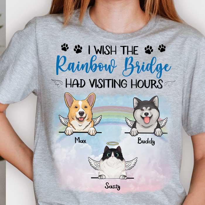 I Wish The Rainbow Bridge Had Visiting Hours - Personalized Unisex T-Shirt.