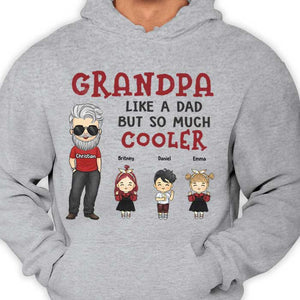 Grandpa, Like A Dad But So Much Cooler - Gift For Grandpa, Personalized Unisex T-shirt, Hoodie