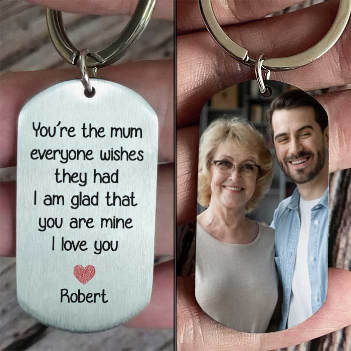 You're The Mum Everyone Wishes They Had, I'm Glad That You're Mine - Upload Image, Gift For Mom, Gift For Mom, Personalized Keychain.