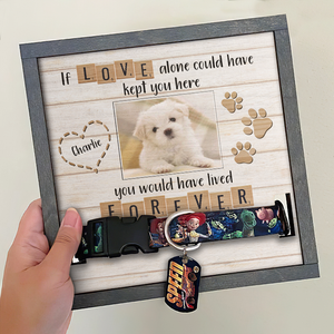 If Love Alone Could Have Kept You Here, You Would Have Lived Forever - Upload Image, Personalized Memorial Pet Loss Sign (9x9 inches).
