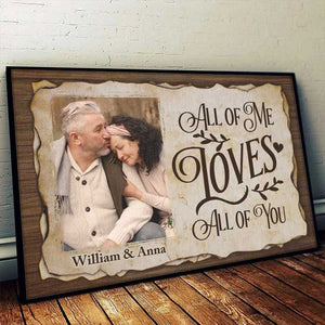 All Of Me Loves All Of You - Upload Image, Gift For Couples - Personalized Horizontal Poster.