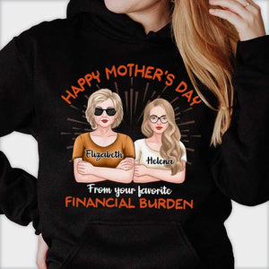 Happy Mother's Day, From Your Favorite Financial Burden - Gift For Mother's Day, Personalized Unisex T-Shirt, Hoodie