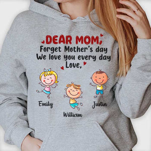 Forgetting Mother's Day, We Love You Every Day - Gift For Mother's Day - Personalized Unisex T-shirt, Hoodie