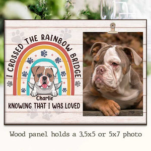 I Crossed The Rainbow Bridge Knowing That I Was Loved - Personalized Photo Frame.