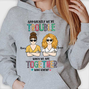 Apparently We're Trouble When We're Together - Personalized Unisex T-Shirt, Hoodie.