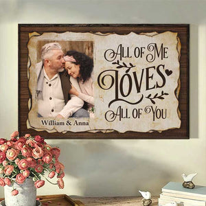 All Of Me Loves All Of You - Upload Image, Gift For Couples - Personalized Horizontal Poster.