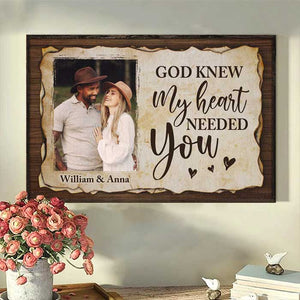 God Knew My Heart Needed You - Upload Image, Gift For Couples - Personalized Horizontal Poster.