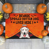 Beware Spoiled Rotten Dogs Live Here - Dogs Halloween - Personalized Decorative Mat