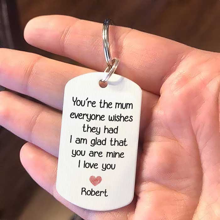 You're The Mum Everyone Wishes They Had, I'm Glad That You're Mine - Upload Image, Gift For Mom, Gift For Mom, Personalized Keychain.