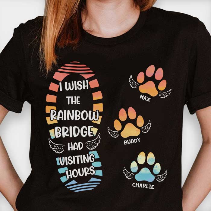 I Wish The Rainbow Bridge Has Visiting Hours - Personalized Unisex T-Shirt.